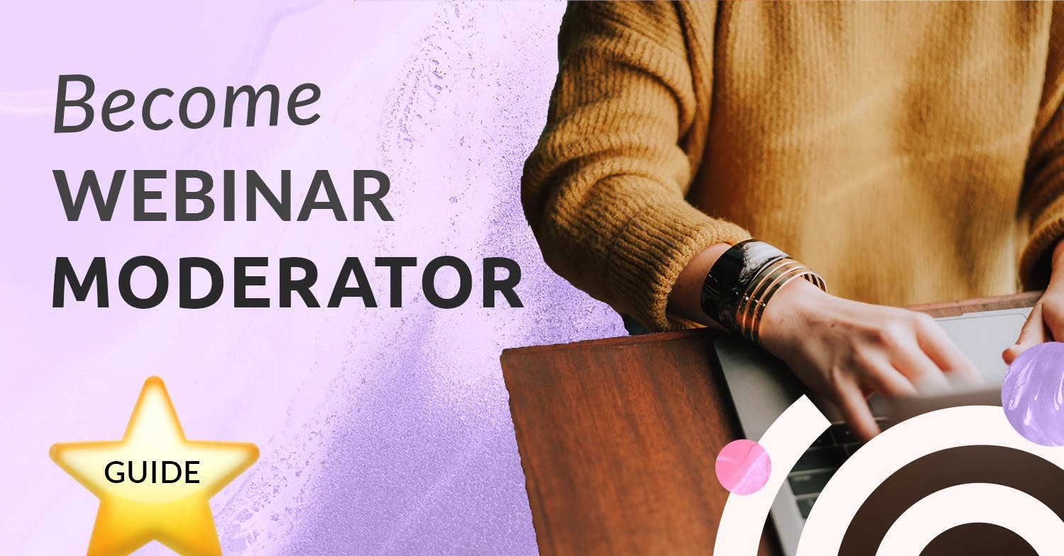 Your guide to become the best version of yourself as a webinar moderator, sending out polls, facilitating chat and interaction, keeping the presentations going and the guest speakers happy.