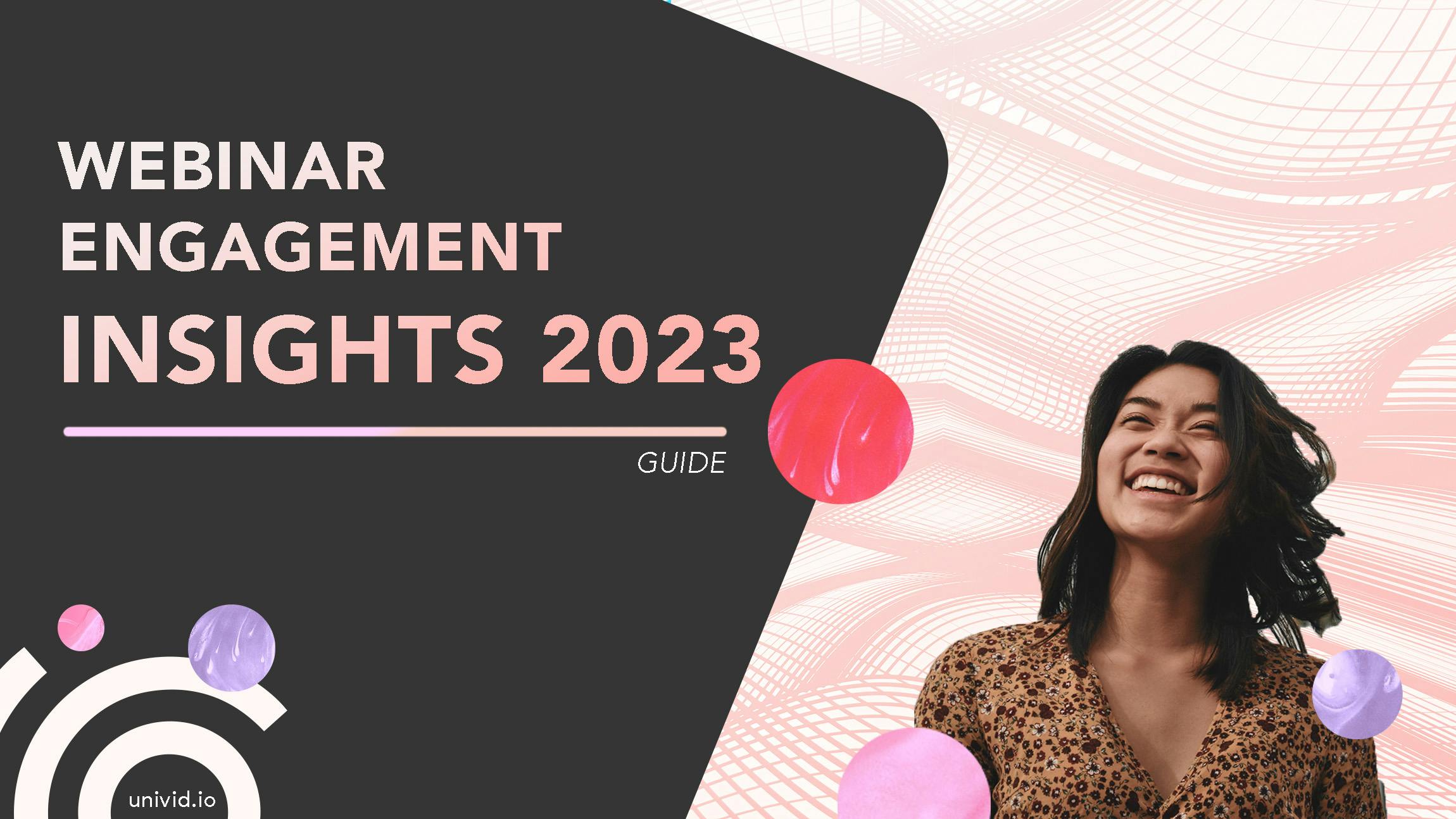 Want to maximize the impact of your webinar efforts? Here are Univid's Webinar Engagement Insights 2023. The 6 best engagement tips, based on 1000s of webinars.