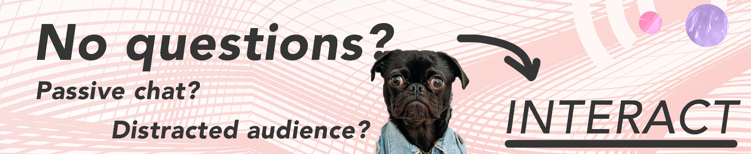 Webinar Engagement - What if you get no questions in Q&A? Webinar Engagement - What if you get no questions in Q&A?