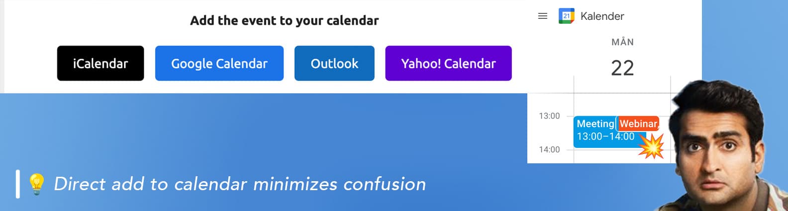 Make sure that the webinar software has a direct add to calendar feature. This way you minimize confusion and ensure a higher attendance rate.