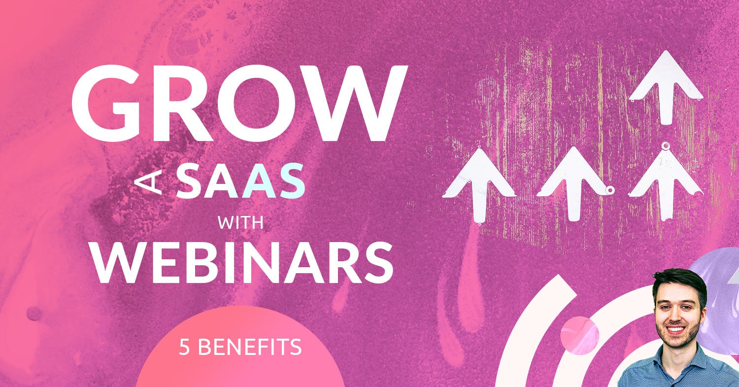 Growing a SaaS business with webinars - here are the reasons why