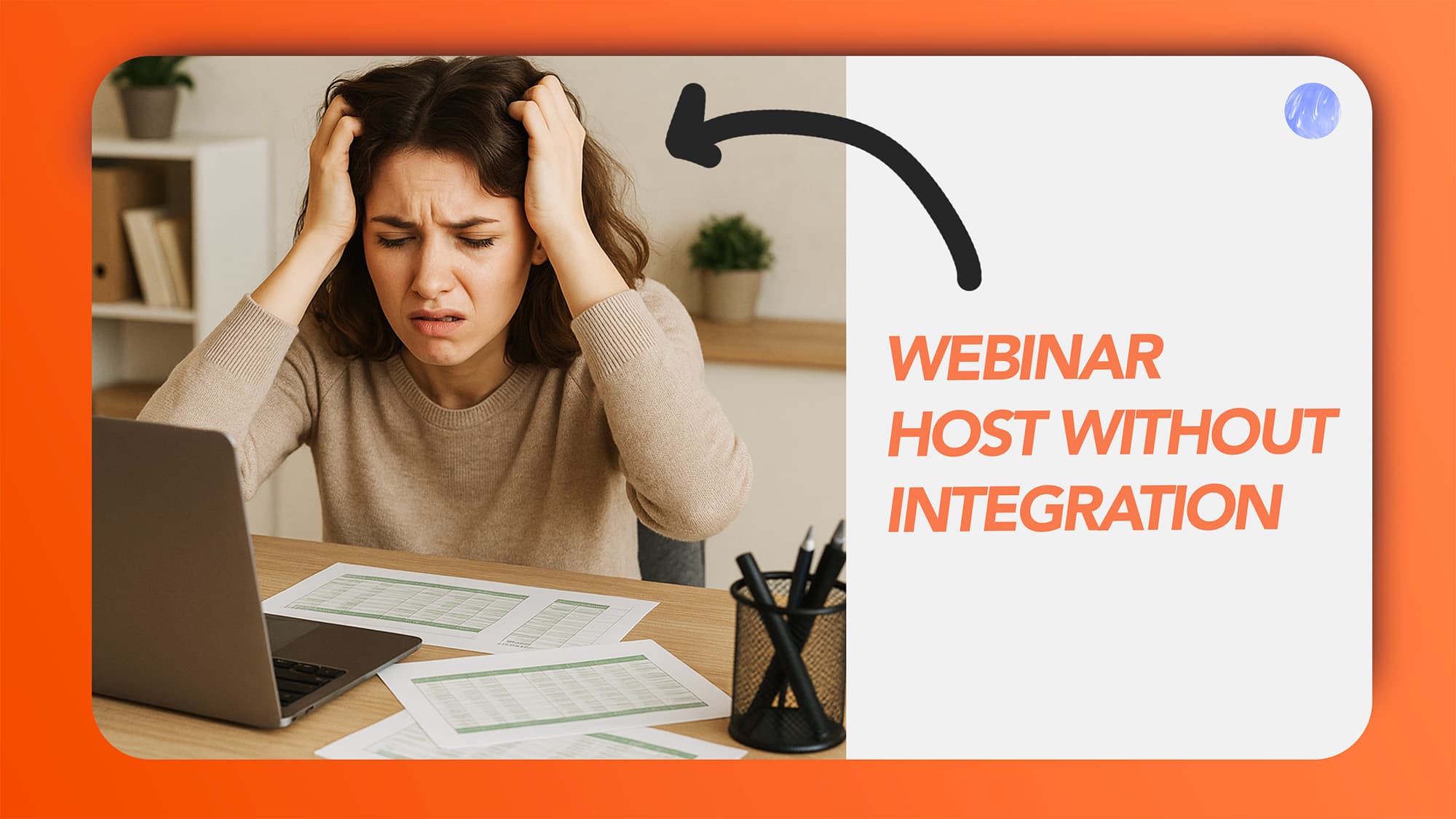 Webinar host without webinar integration - Stuck juggling Excel Webinar host without webinar integration - Stuck juggling Excel